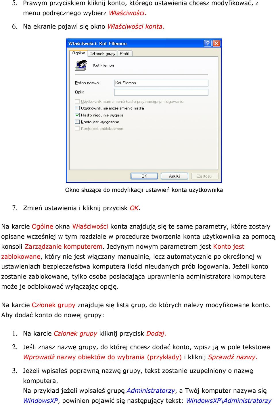 Na karcie Ogólne kna Właściwści knta znajdują się te same parametry, które zstały pisane wcześniej w tym rzdziale w prcedurze twrzenia knta uŝytkwnika za pmcą knsli Zarządzanie kmputerem.