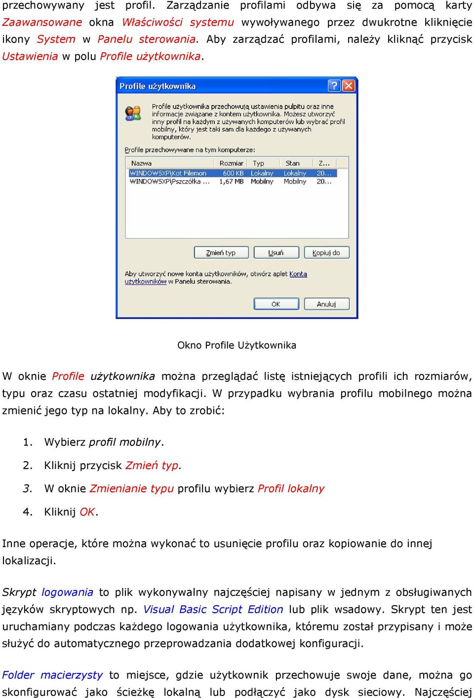 Okn Prfile UŜytkwnika W knie Prfile uŝytkwnika mŝna przeglądać listę istniejących prfili ich rzmiarów, typu raz czasu statniej mdyfikacji.