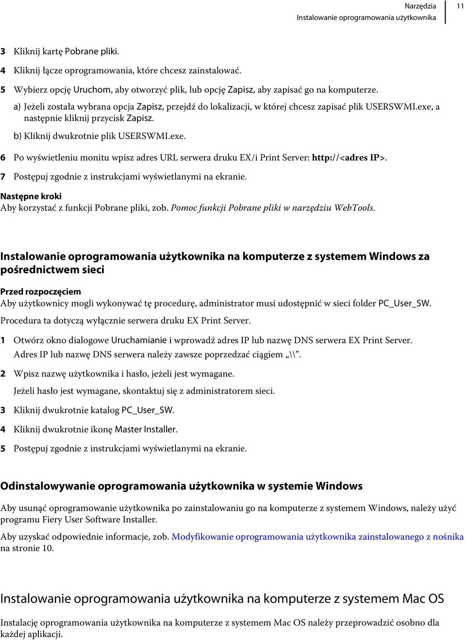 exe, a następnie kliknij przycisk Zapisz. b) Kliknij dwukrotnie plik USERSWMI.exe. 6 Po wyświetleniu monitu wpisz adres URL serwera druku EX/i Print Server: http://<adres IP>.