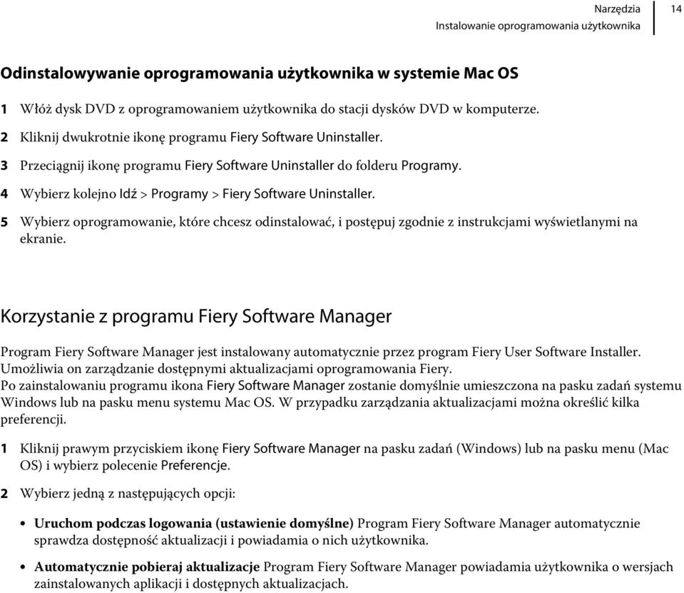 4 Wybierz kolejno Idź > Programy > Fiery Software Uninstaller. 5 Wybierz oprogramowanie, które chcesz odinstalować, i postępuj zgodnie z instrukcjami wyświetlanymi na ekranie.