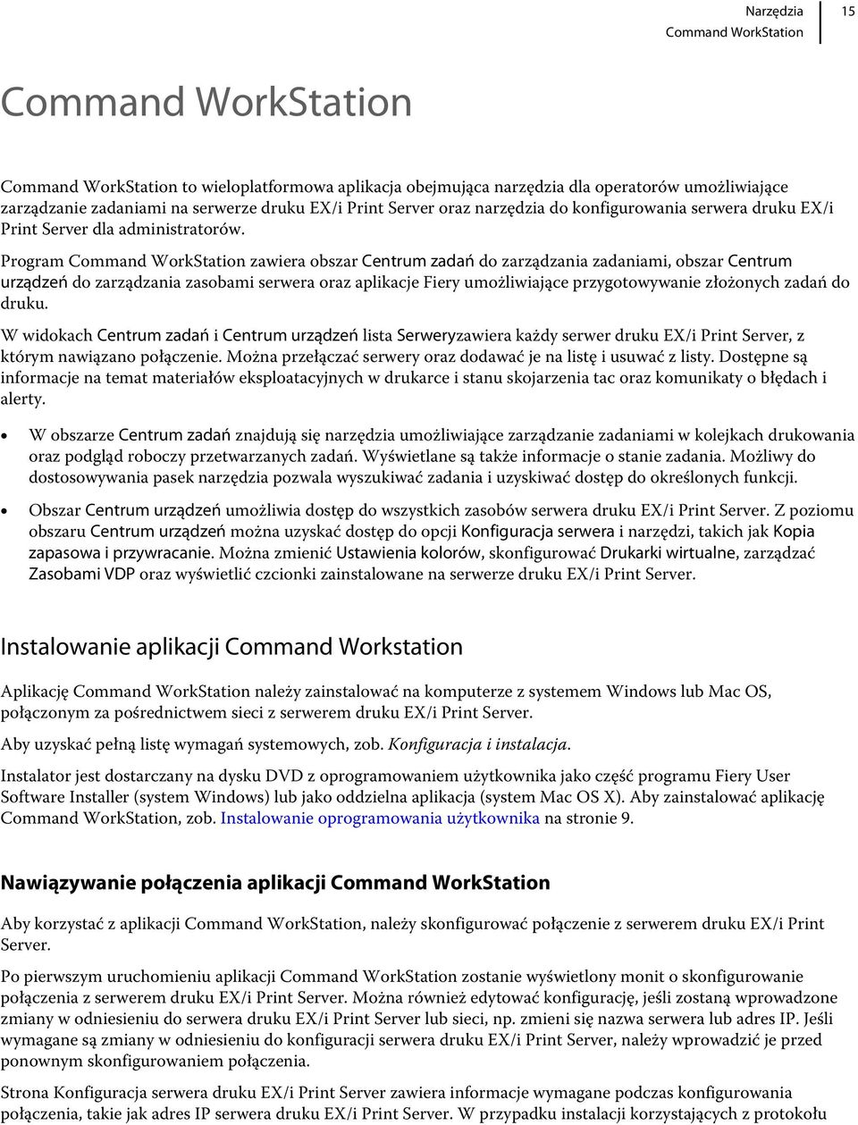 Program Command WorkStation zawiera obszar Centrum zadań do zarządzania zadaniami, obszar Centrum urządzeń do zarządzania zasobami serwera oraz aplikacje Fiery umożliwiające przygotowywanie złożonych