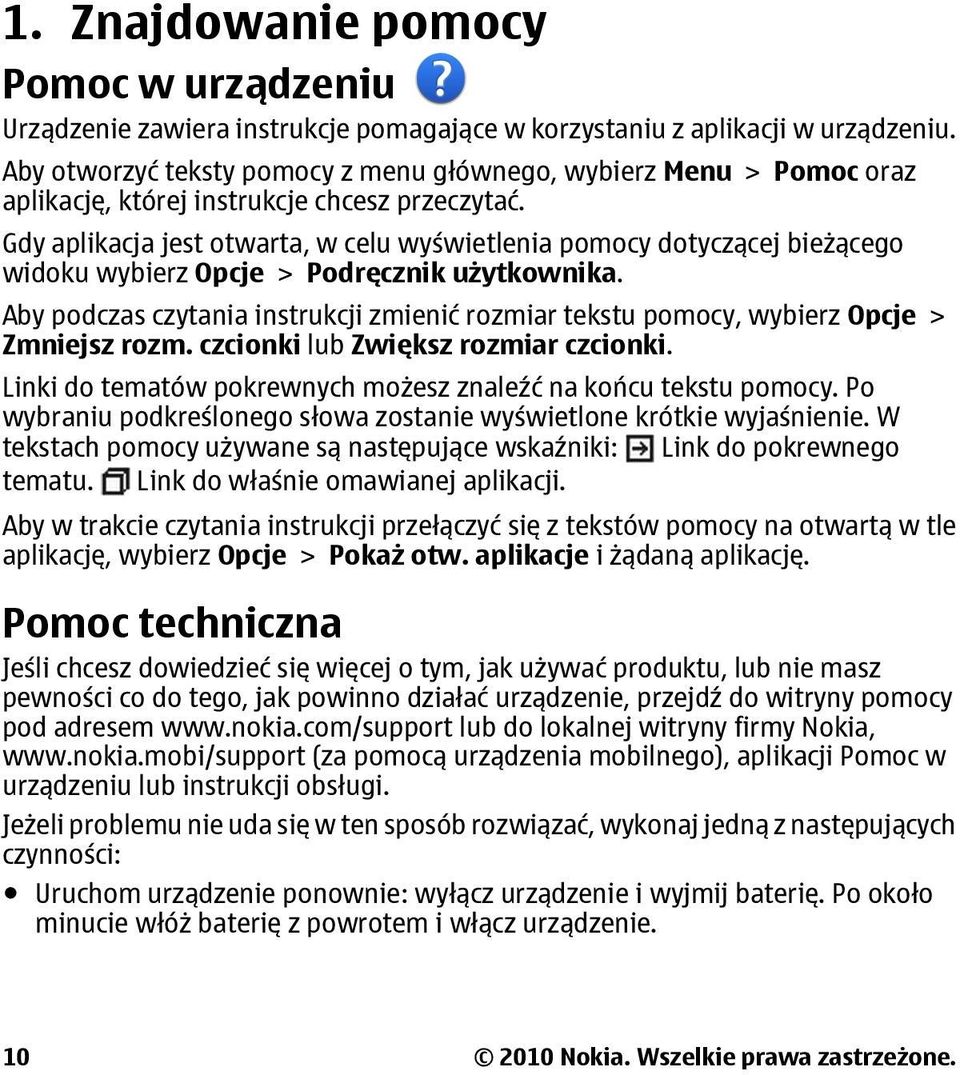 Gdy aplikacja jest otwarta, w celu wyświetlenia pomocy dotyczącej bieżącego widoku wybierz Opcje > Podręcznik użytkownika.