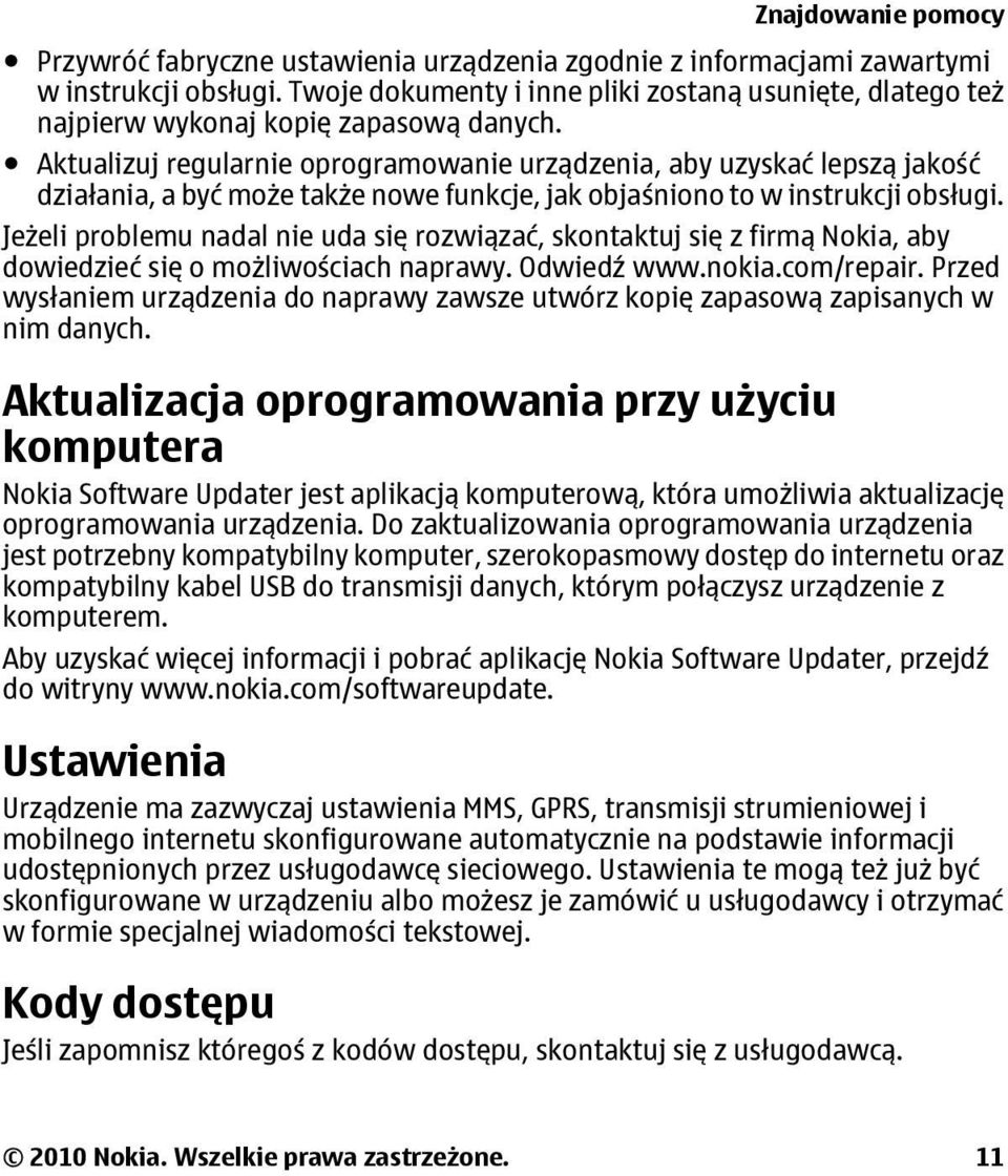 Aktualizuj regularnie oprogramowanie urządzenia, aby uzyskać lepszą jakość działania, a być może także nowe funkcje, jak objaśniono to w instrukcji obsługi.