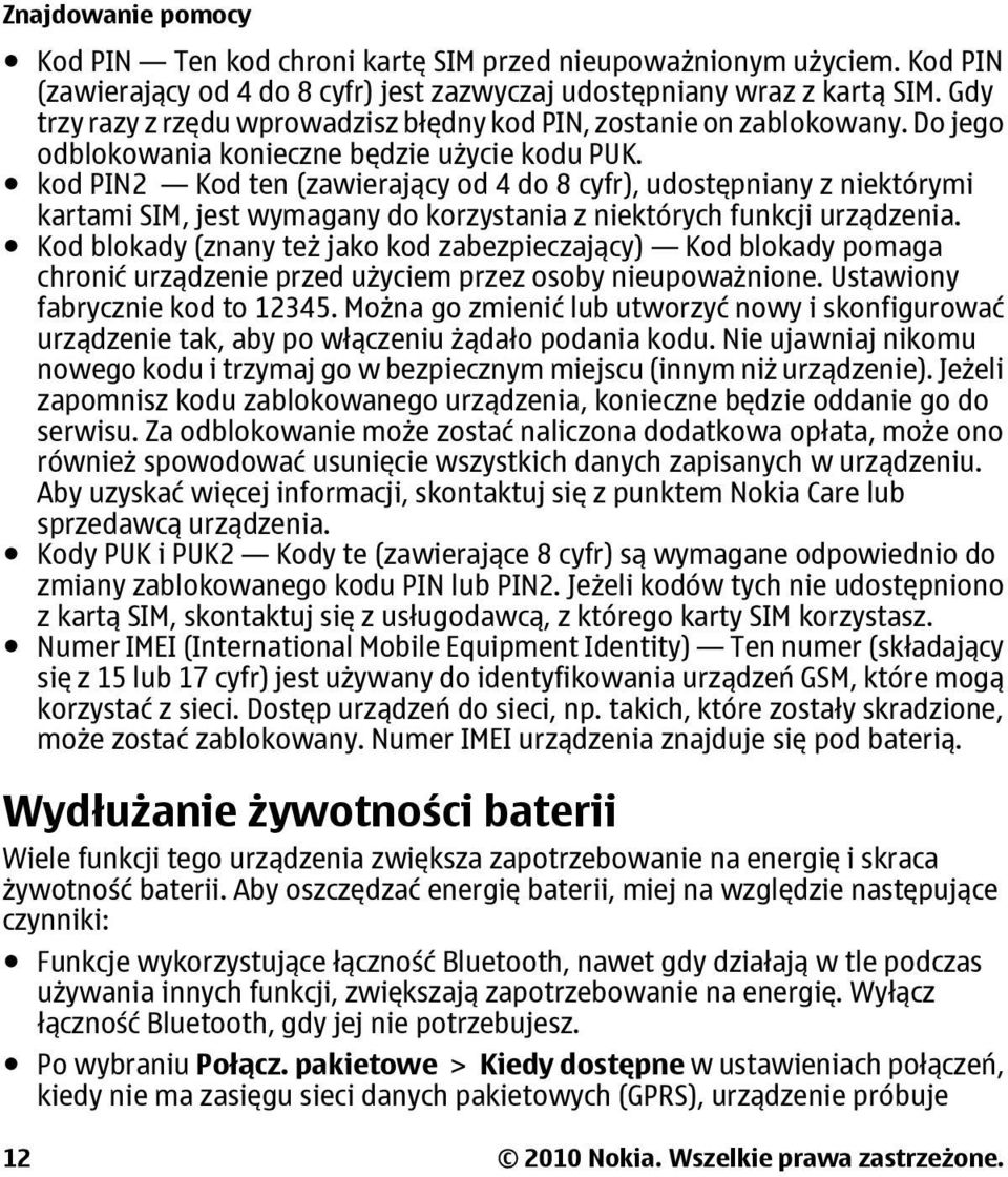 kod PIN2 Kod ten (zawierający od 4 do 8 cyfr), udostępniany z niektórymi kartami SIM, jest wymagany do korzystania z niektórych funkcji urządzenia.