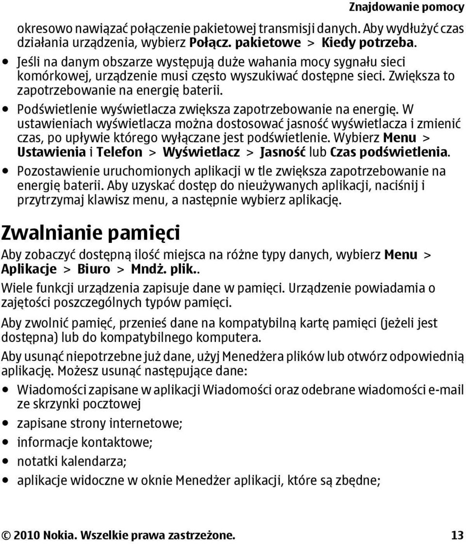 Podświetlenie wyświetlacza zwiększa zapotrzebowanie na energię. W ustawieniach wyświetlacza można dostosować jasność wyświetlacza i zmienić czas, po upływie którego wyłączane jest podświetlenie.