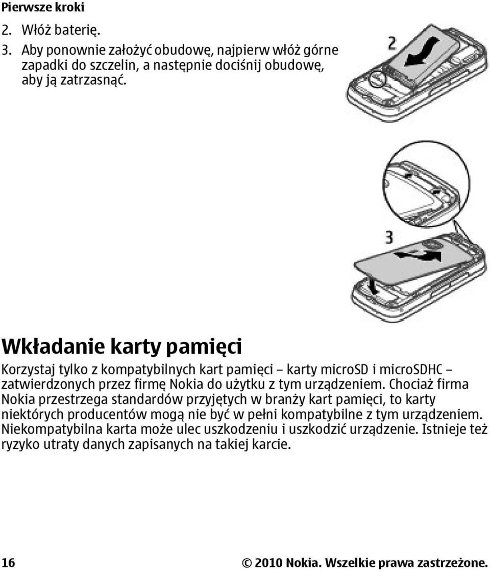 Chociaż firma Nokia przestrzega standardów przyjętych w branży kart pamięci, to karty niektórych producentów mogą nie być w pełni kompatybilne z tym urządzeniem.