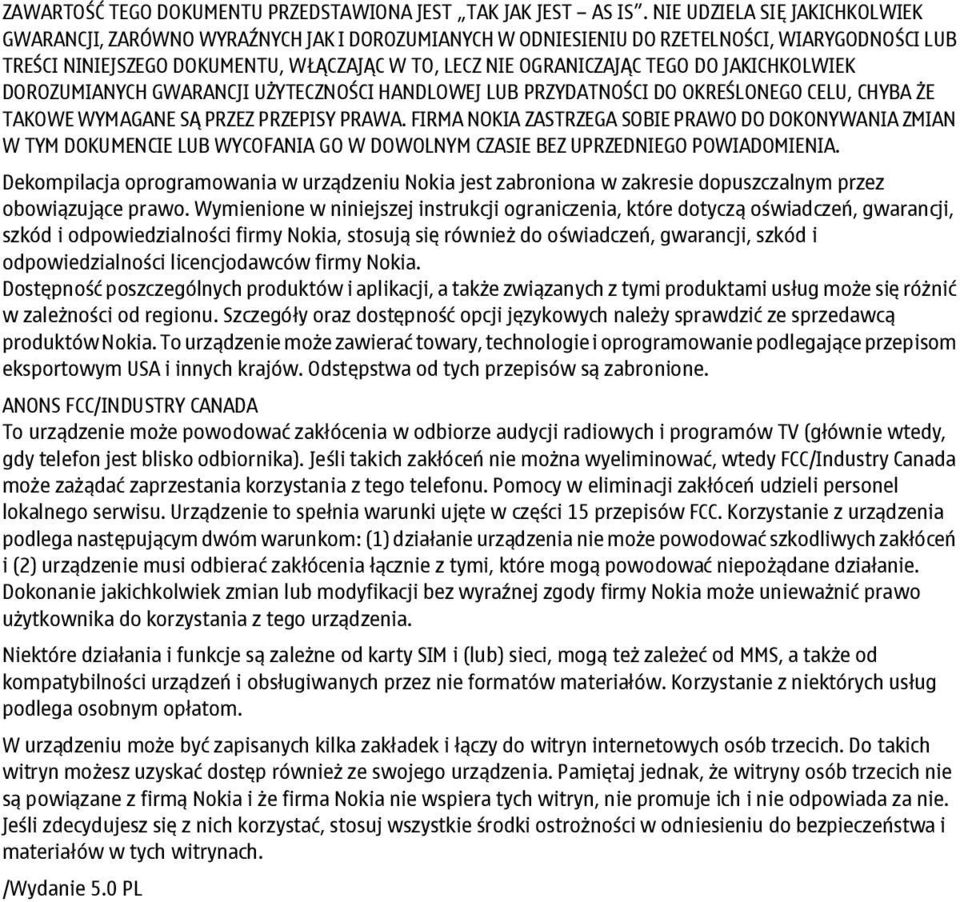 DO JAKICHKOLWIEK DOROZUMIANYCH GWARANCJI UŻYTECZNOŚCI HANDLOWEJ LUB PRZYDATNOŚCI DO OKREŚLONEGO CELU, CHYBA ŻE TAKOWE WYMAGANE SĄ PRZEZ PRZEPISY PRAWA.