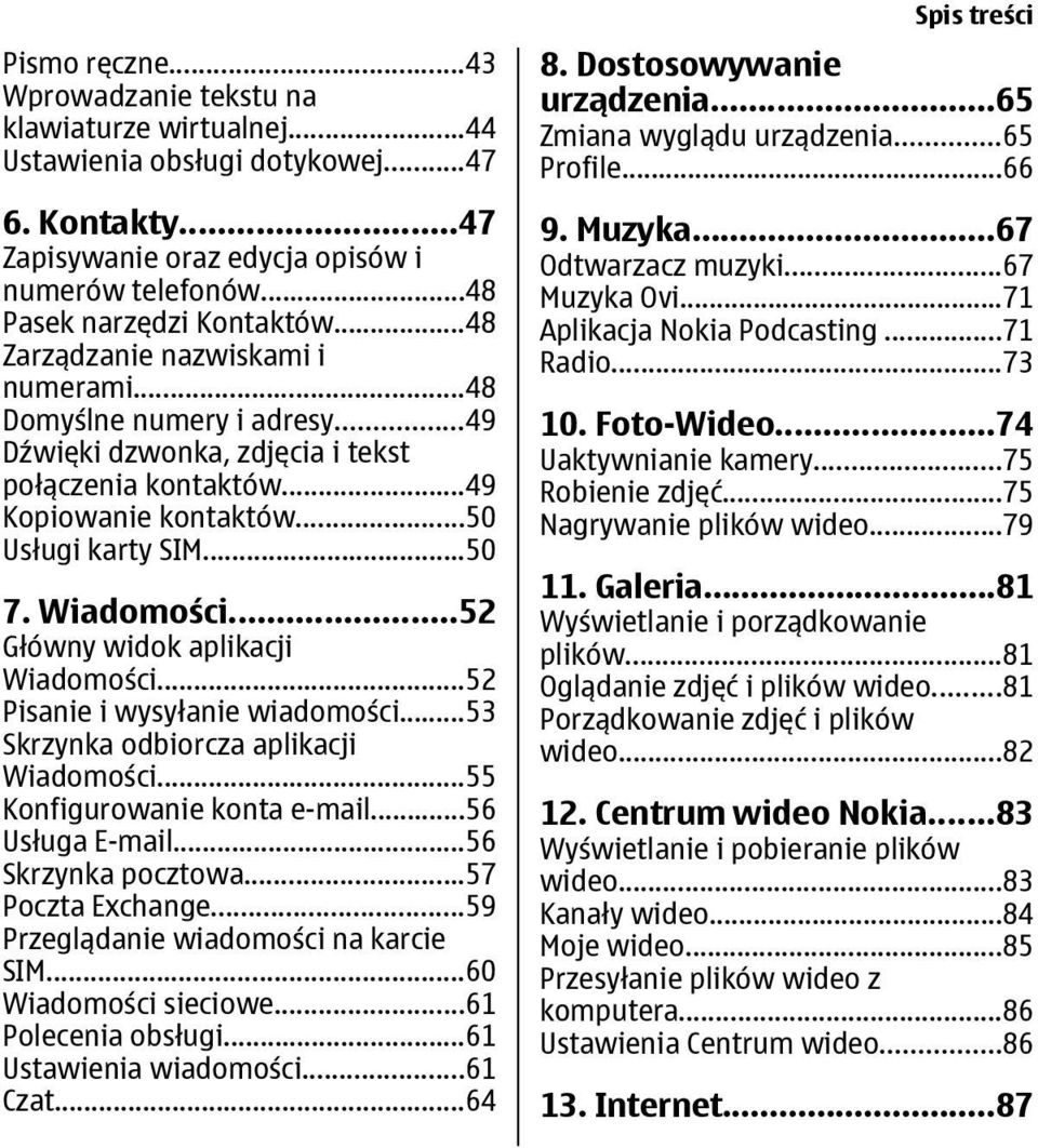..52 Główny widok aplikacji Wiadomości...52 Pisanie i wysyłanie wiadomości...53 Skrzynka odbiorcza aplikacji Wiadomości...55 Konfigurowanie konta e-mail...56 Usługa E-mail...56 Skrzynka pocztowa.