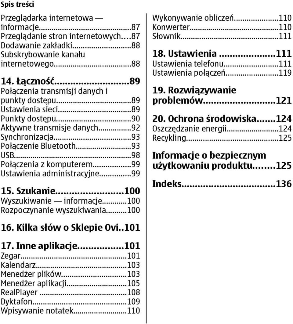 ..98 Połączenia z komputerem...99 Ustawienia administracyjne...99 15. Szukanie...100 Wyszukiwanie informacje...100 Rozpoczynanie wyszukiwania...100 Wykonywanie obliczeń...110 Konwerter...110 Słownik.