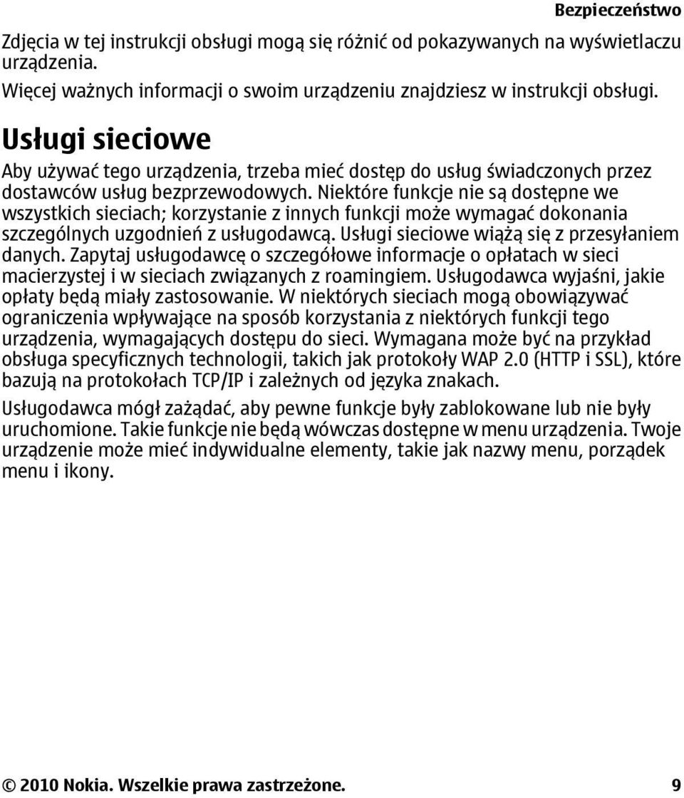Niektóre funkcje nie są dostępne we wszystkich sieciach; korzystanie z innych funkcji może wymagać dokonania szczególnych uzgodnień z usługodawcą. Usługi sieciowe wiążą się z przesyłaniem danych.