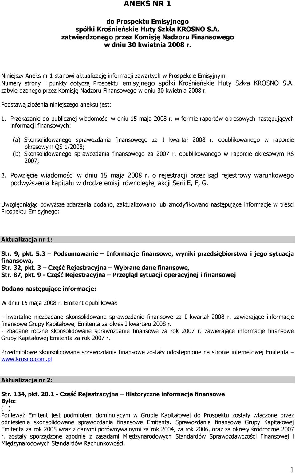 Podstawą złoŝenia niniejszego aneksu jest: 1. Przekazanie do publicznej wiadomości w dniu 15 maja 2008 r.