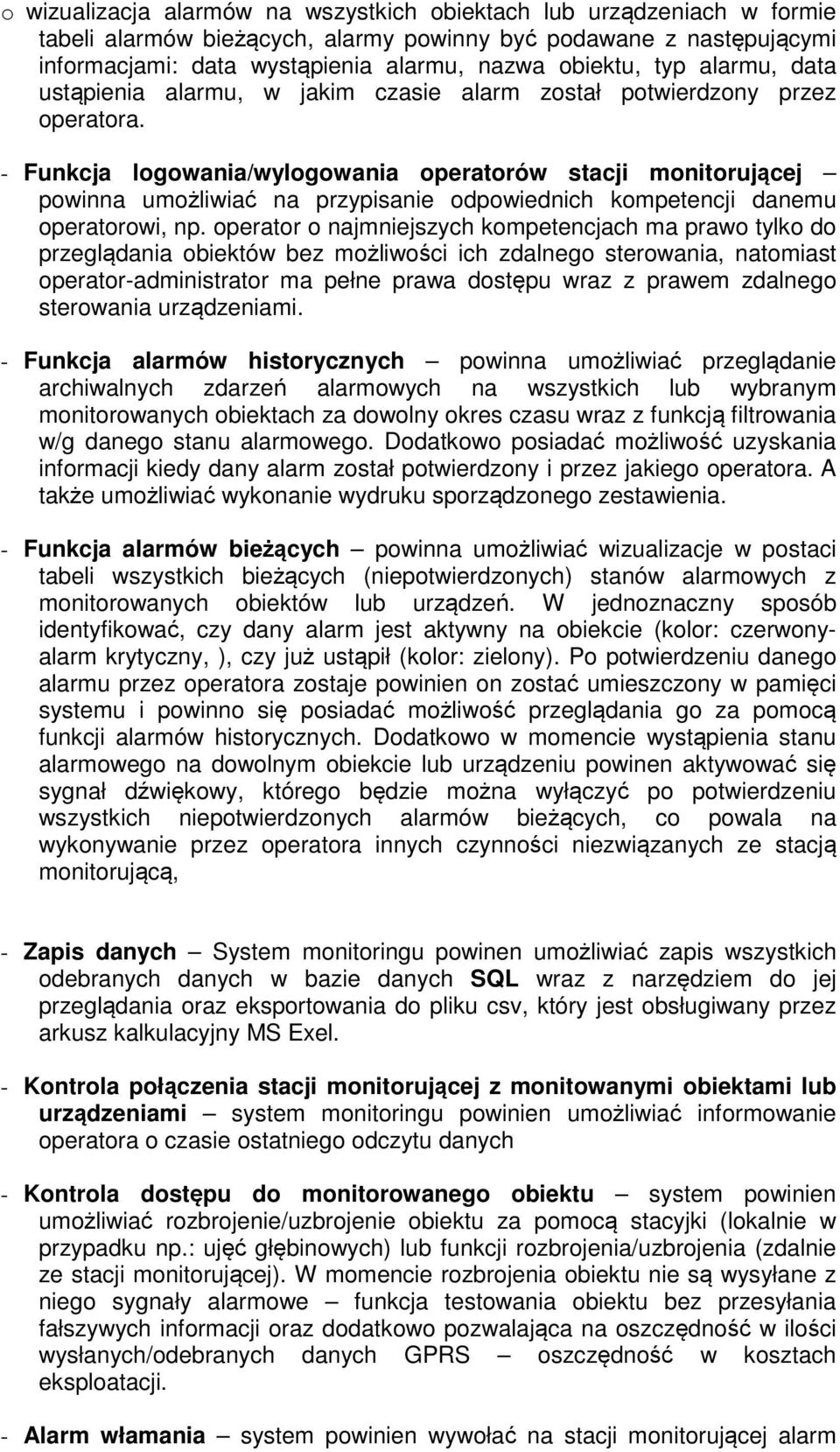 - Funkcja logowania/wylogowania operatorów stacji monitorującej powinna umożliwiać na przypisanie odpowiednich kompetencji danemu operatorowi, np.