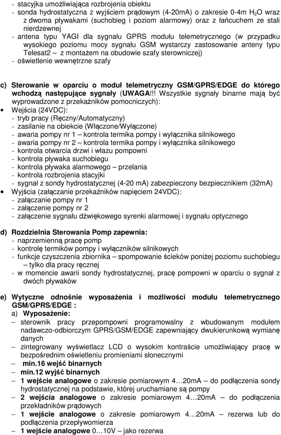 sterowniczej) - oświetlenie wewnętrzne szafy c) Sterowanie w oparciu o moduł telemetryczny GSM/GPRS/EDGE do którego wchodzą następujące sygnały (UWAGA!