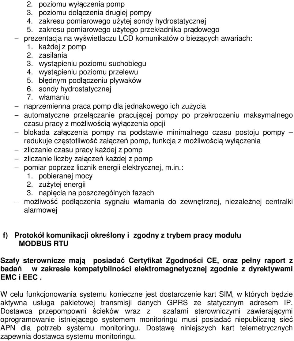 wystąpieniu poziomu przelewu 5. błędnym podłączeniu pływaków 6. sondy hydrostatycznej 7.