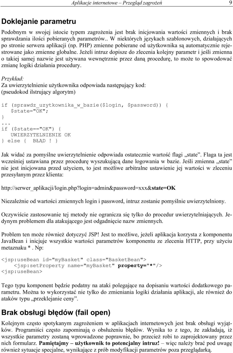 Jeżeli intruz dopisze do zlecenia kolejny parametr i jeśli zmienna o takiej samej nazwie jest używana wewnętrznie przez daną procedurę, to może to spowodować zmianę logiki działania procedury.
