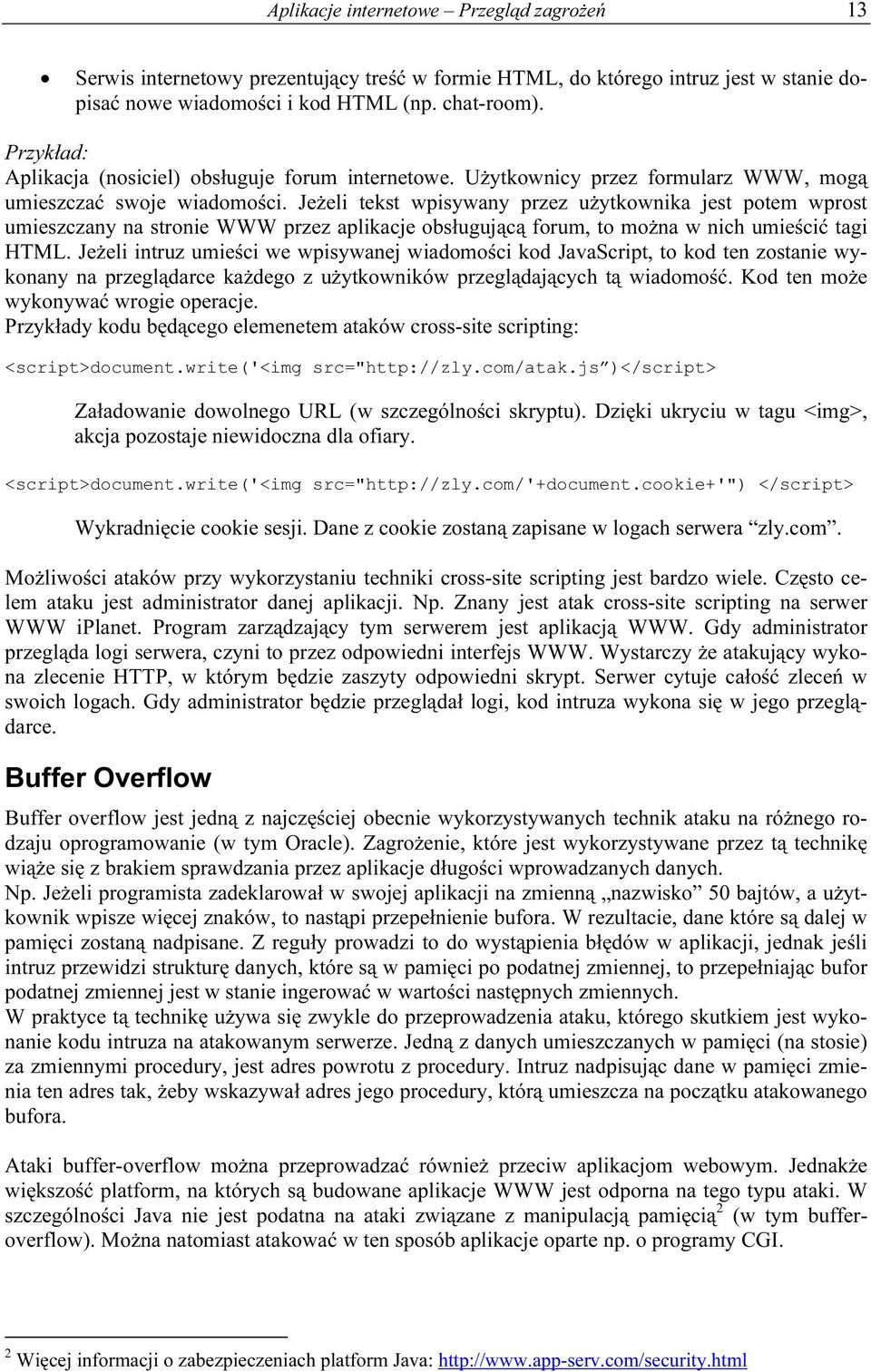 Jeżeli tekst wpisywany przez użytkownika jest potem wprost umieszczany na stronie WWW przez aplikacje obsługującą forum, to można w nich umieścić tagi HTML.