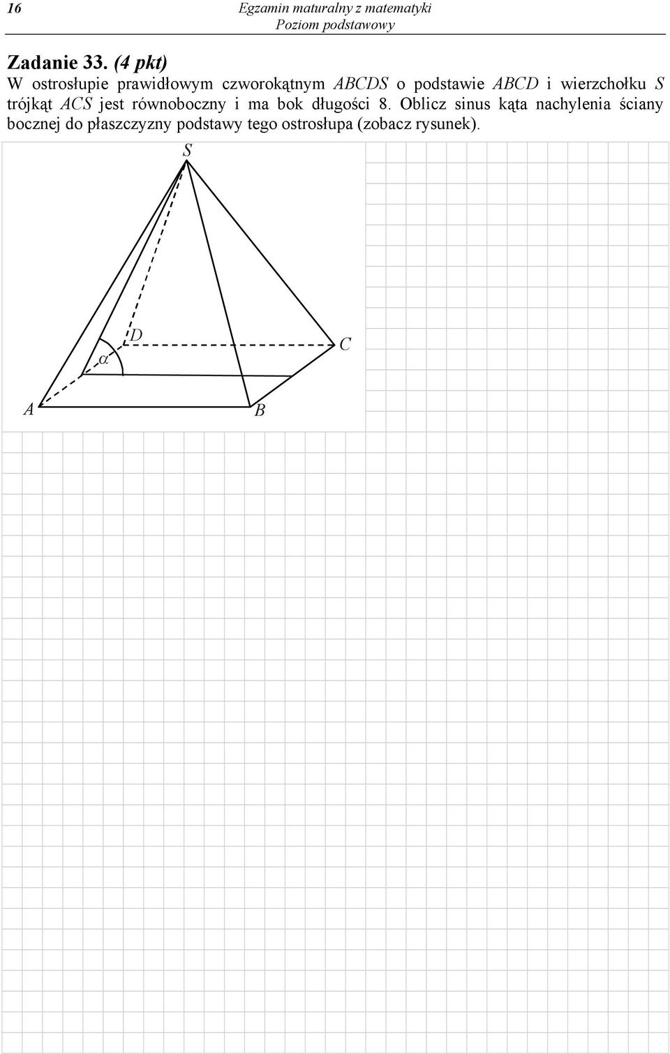 wierzchołku S trójkąt ACS jest równoboczny i ma bok długości 8.