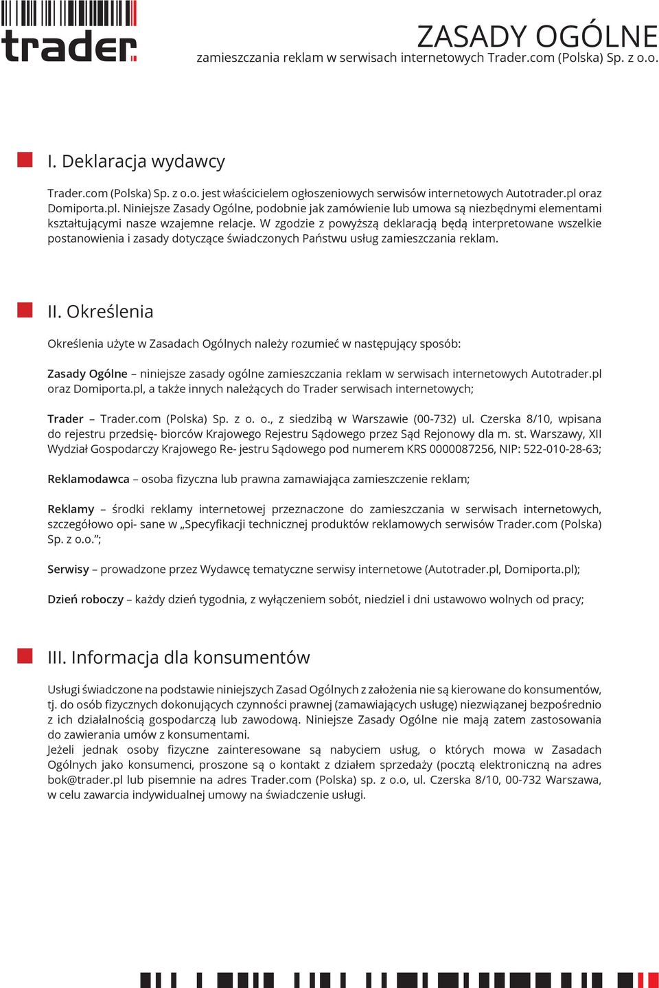 W zgodzie z powyższą deklaracją będą interpretowane wszelkie postanowienia i zasady dotyczące świadczonych Państwu usług zamieszczania reklam. II.