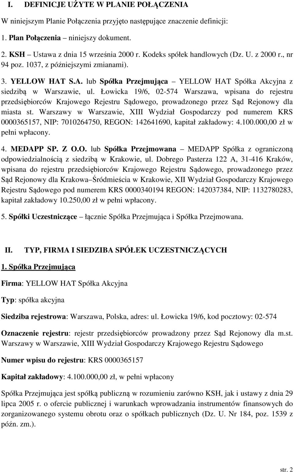 Łowicka 19/6, 02-574 Warszawa, wpisana do rejestru przedsiębiorców Krajowego Rejestru Sądowego, prowadzonego przez Sąd Rejonowy dla miasta st.