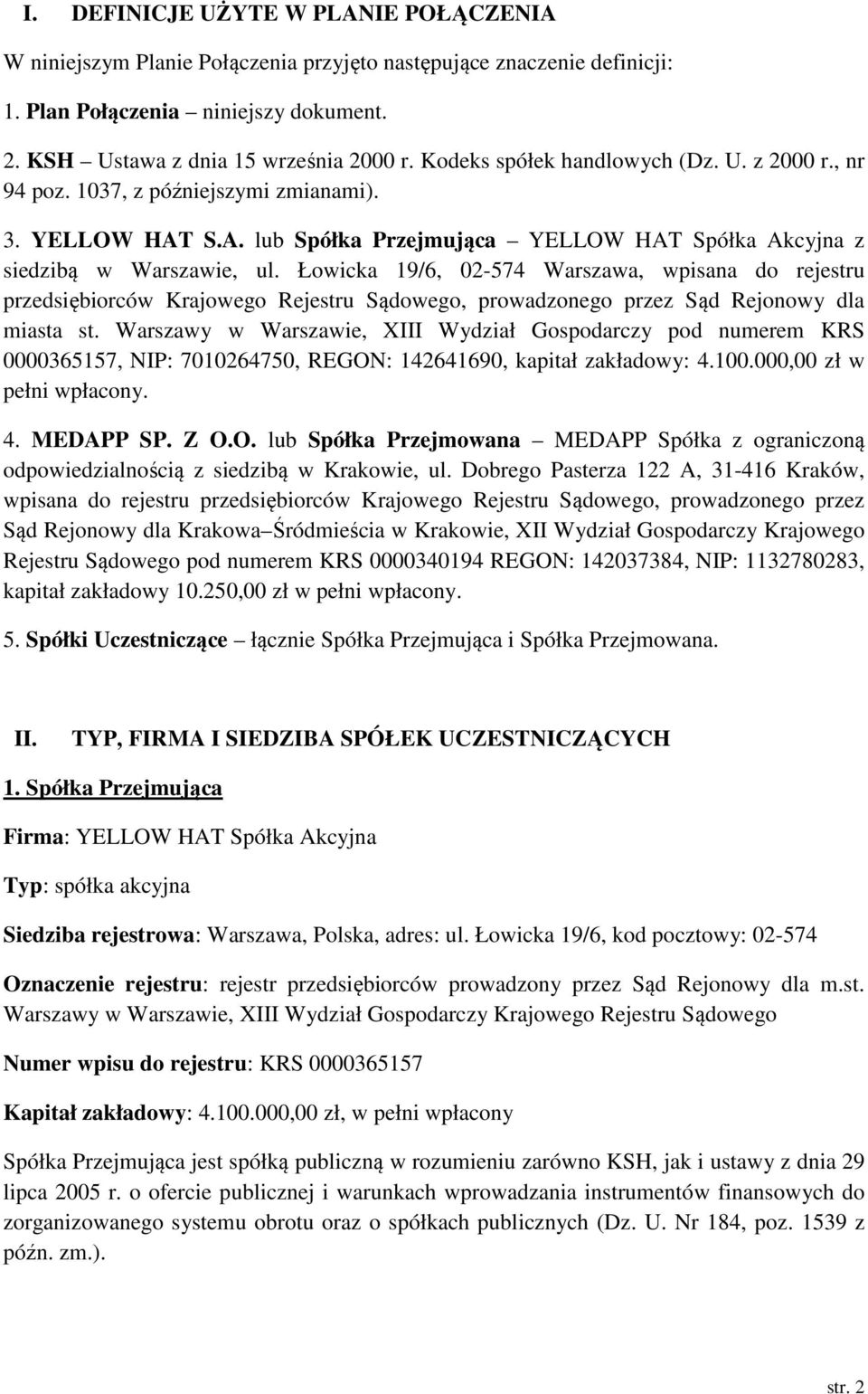 Łowicka 19/6, 02-574 Warszawa, wpisana do rejestru przedsiębiorców Krajowego Rejestru Sądowego, prowadzonego przez Sąd Rejonowy dla miasta st.