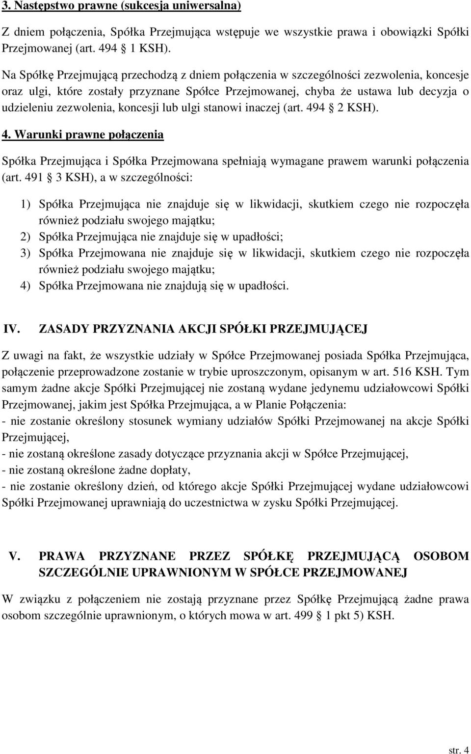 koncesji lub ulgi stanowi inaczej (art. 494 2 KSH). 4. Warunki prawne połączenia Spółka Przejmująca i Spółka Przejmowana spełniają wymagane prawem warunki połączenia (art.