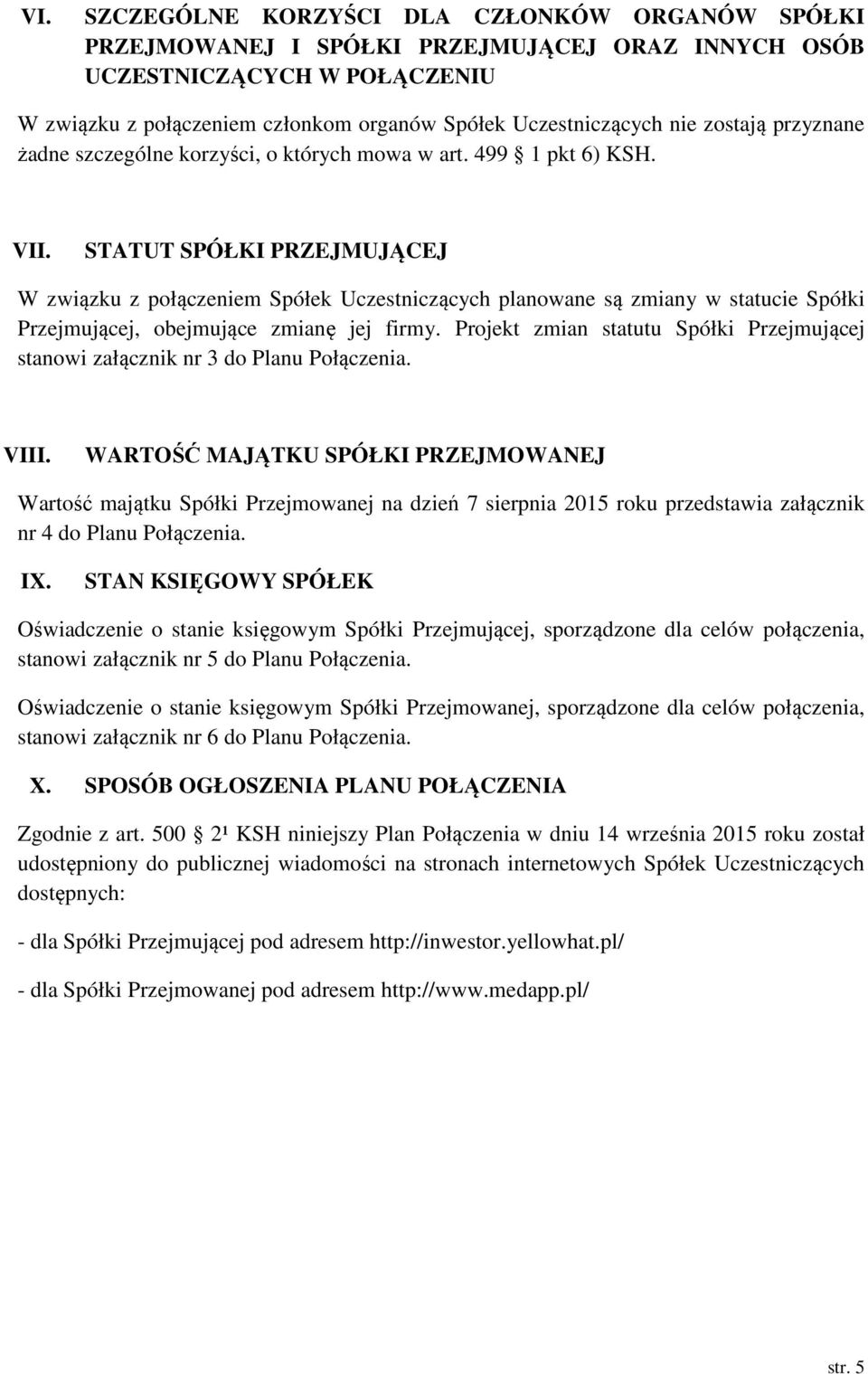 STATUT SPÓŁKI PRZEJMUJĄCEJ W związku z połączeniem Spółek Uczestniczących planowane są zmiany w statucie Spółki Przejmującej, obejmujące zmianę jej firmy.