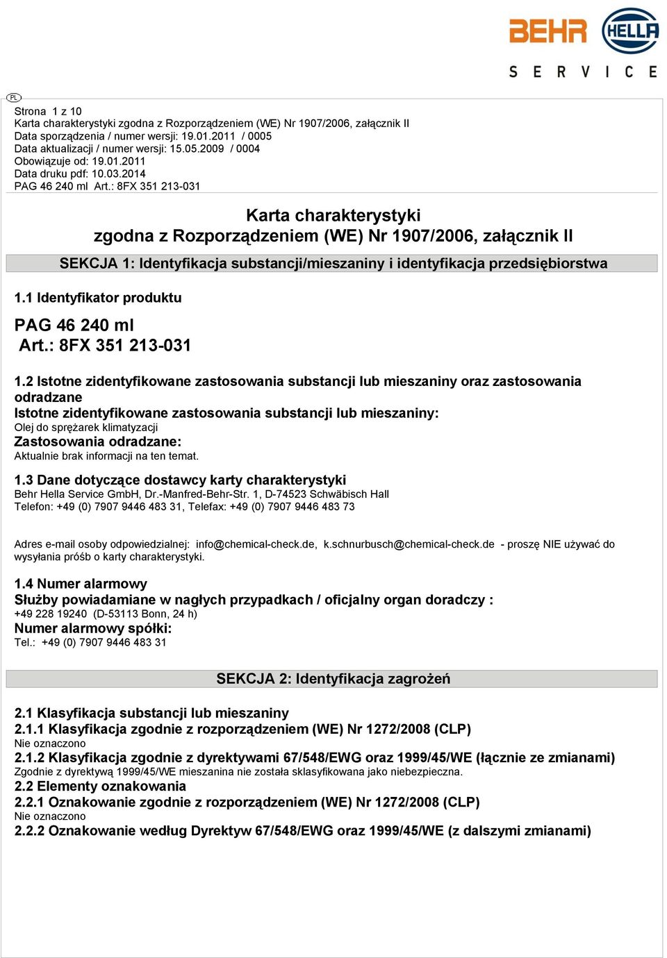 2 Istotne zidentyfikowane zastosowania substancji lub mieszaniny oraz zastosowania odradzane Istotne zidentyfikowane zastosowania substancji lub mieszaniny: Olej do sprężarek klimatyzacji