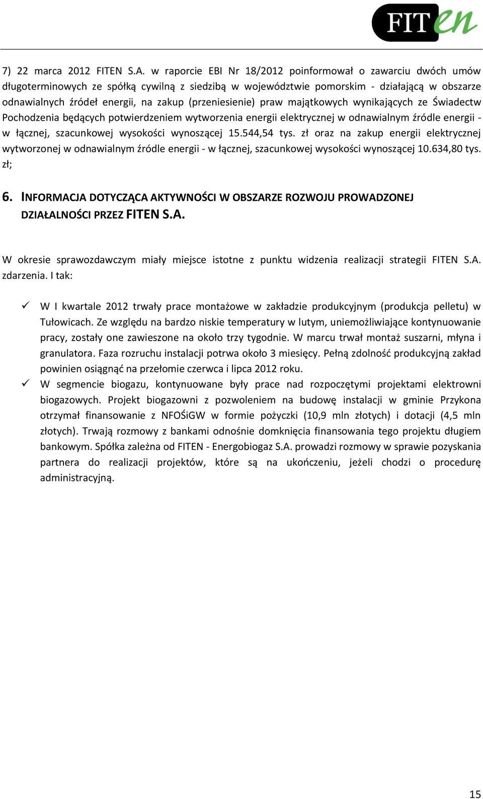 (przeniesienie) praw majątkowych wynikających ze Świadectw Pochodzenia będących potwierdzeniem wytworzenia energii elektrycznej w odnawialnym źródle energii - w łącznej, szacunkowej wysokości