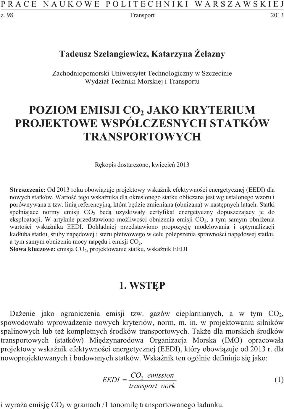 WSPÓCZESNYCH STATKÓW TRANSPORTOWYCH Rkopis dostarczono, kwiecie 2013 Streszczenie: Od 2013 roku obowizuje projektowy wskanik efektywnoci energetycznej (EEDI) dla nowych statków.