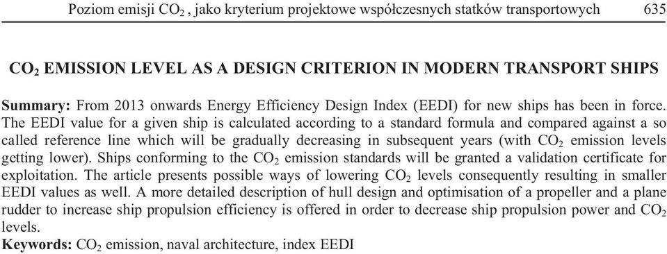 The EEDI value for a given ship is calculated according to a standard formula and compared against a so called reference line which will be gradually decreasing in subsequent years (with CO 2
