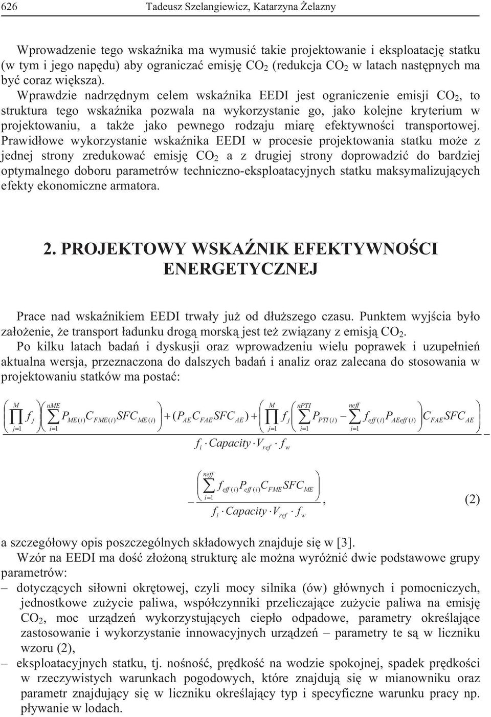 Wprawdzie nadrzdnym celem wskanika EEDI jest ograniczenie emisji CO 2, to struktura tego wskanika pozwala na wykorzystanie go, jako kolejne kryterium w projektowaniu, a take jako pewnego rodzaju miar