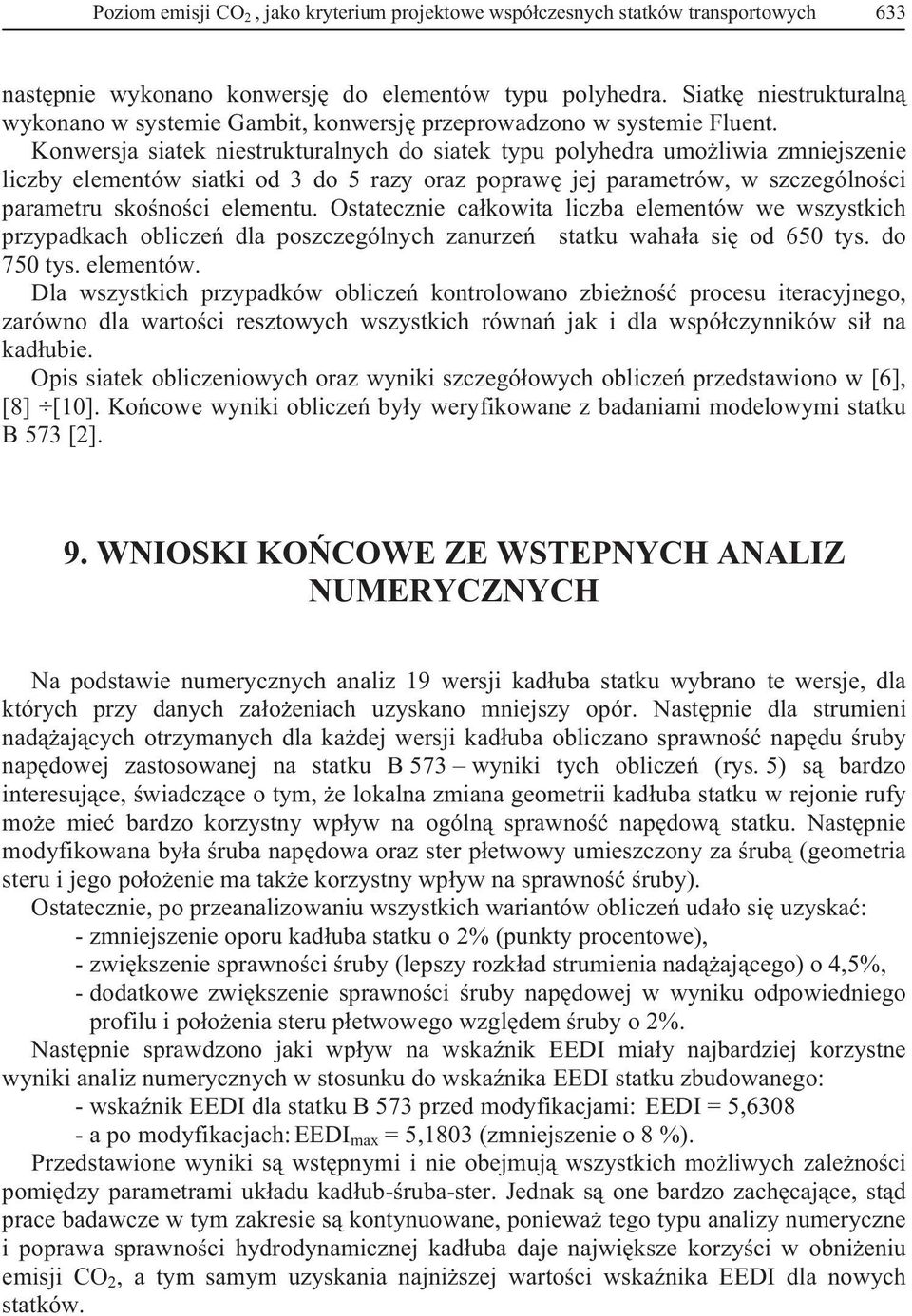 Konwersja siatek niestrukturalnych do siatek typu polyhedra umoliwia zmniejszenie liczby elementów siatki od 3 do 5 razy oraz popraw jej parametrów, w szczególnoci parametru skonoci elementu.