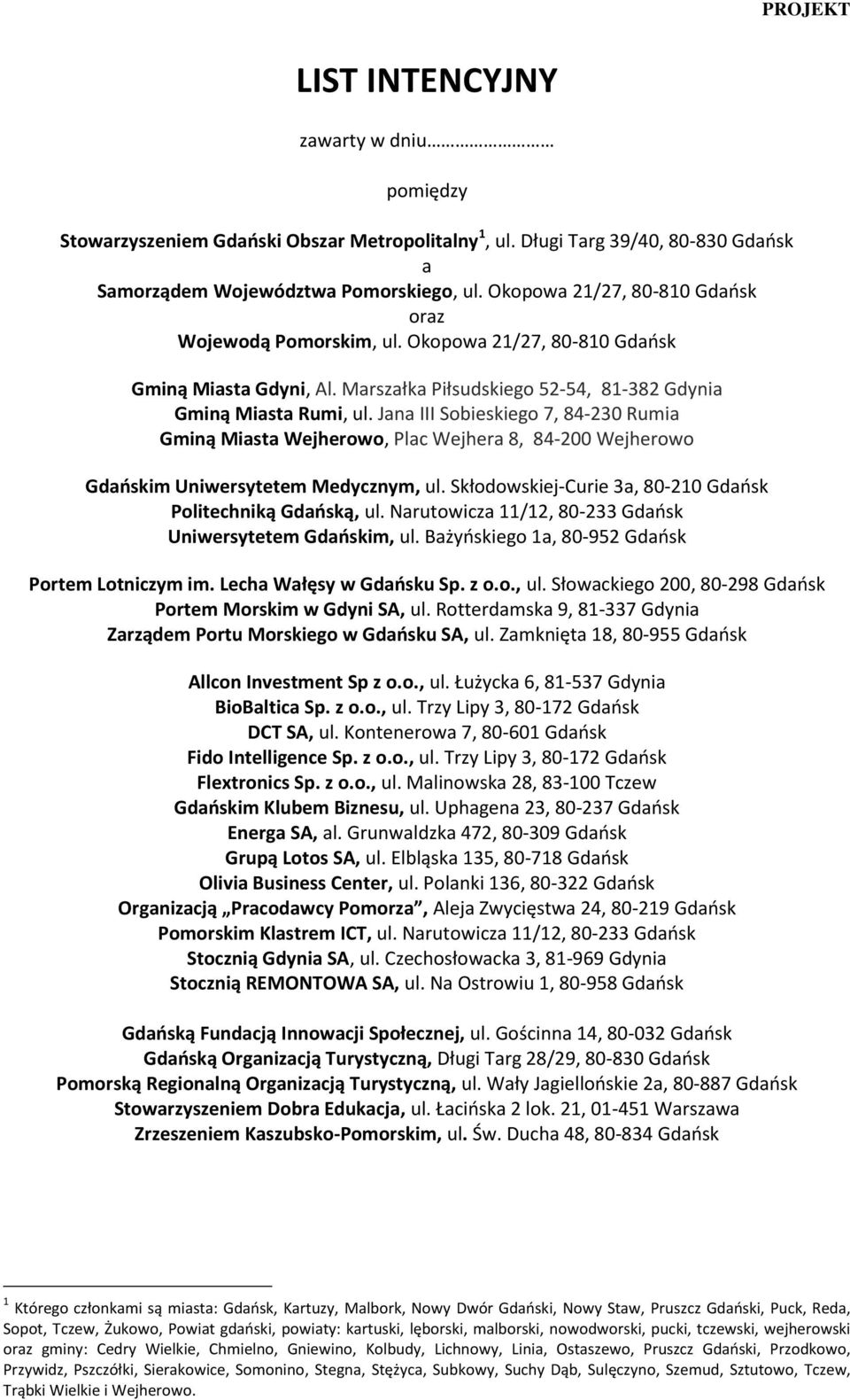 Jana III Sobieskiego 7, 84-230 Rumia Gminą Miasta Wejherowo, Plac Wejhera 8, 84-200 Wejherowo Gdańskim Uniwersytetem Medycznym, ul. Skłodowskiej-Curie 3a, 80-210 Gdańsk Politechniką Gdańską, ul.