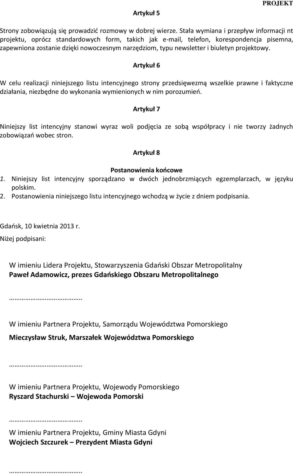 biuletyn projektowy. Artykuł 6 W celu realizacji niniejszego listu intencyjnego strony przedsięwezmą wszelkie prawne i faktyczne działania, niezbędne do wykonania wymienionych w nim porozumień.