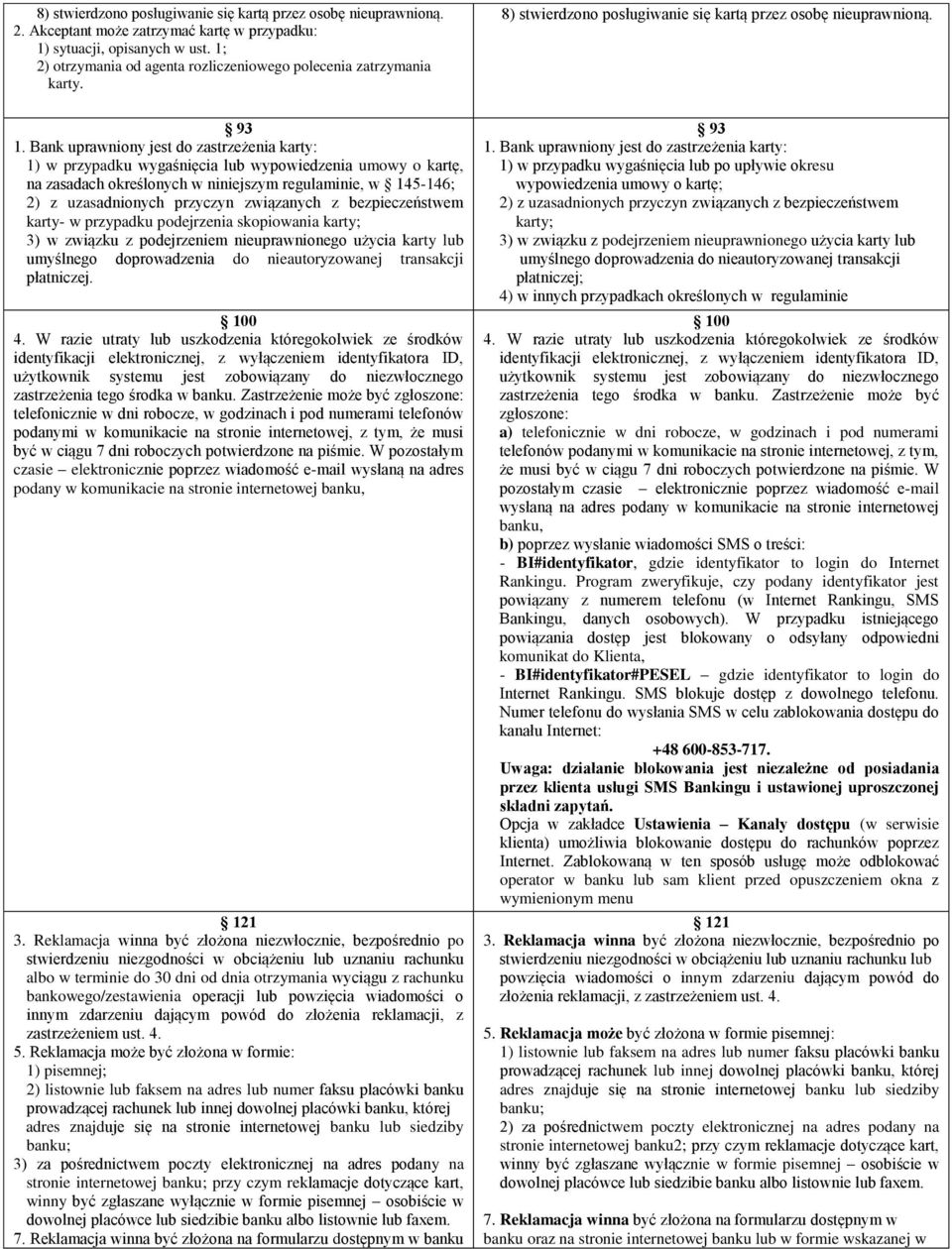 Bank uprawniony jest do zastrzeżenia karty: 1) w przypadku wygaśnięcia lub wypowiedzenia umowy o kartę, na zasadach określonych w niniejszym regulaminie, w 145-146; 2) z uzasadnionych przyczyn