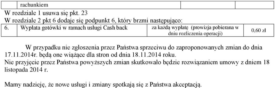 zgłoszenia przez Państwa sprzeciwu do zaproponowanych zmian do dnia 17.11.2014r. będą one wiążące dla stron od dnia 18.11.2014 roku.