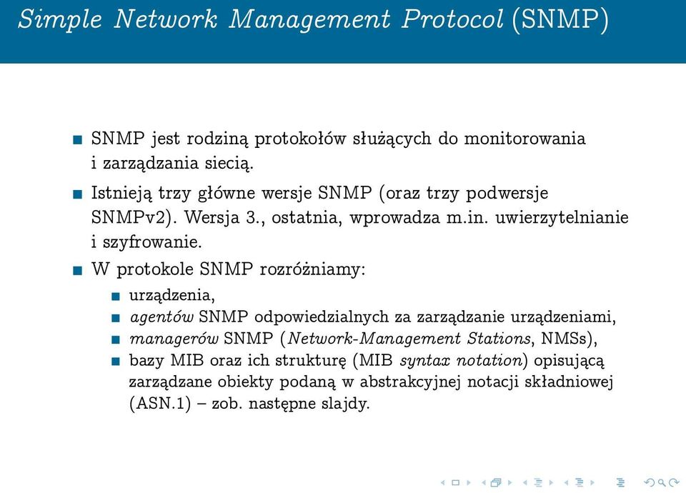W protokole SNMP rozróżniamy: urządzenia, agentów SNMP odpowiedzialnych za zarządzanie urządzeniami, managerów SNMP (Network-Management