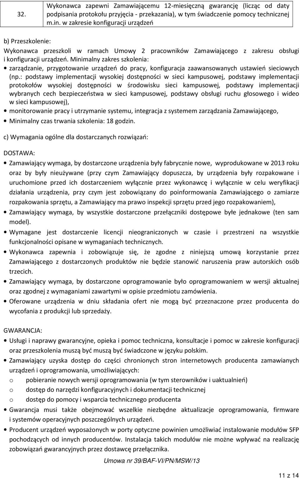 Minimalny zakres szkolenia: zarządzanie, przygotowanie urządzeń do pracy, konfiguracja zaawansowanych ustawień sieciowych (np.