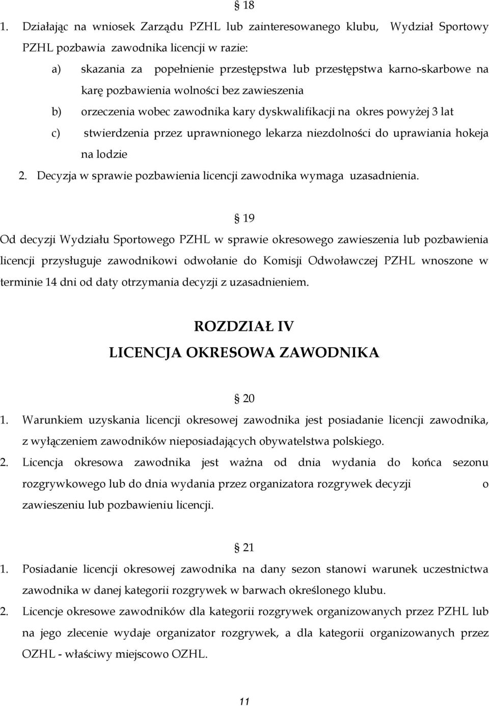 lodzie 2. Decyzja w sprawie pozbawienia licencji zawodnika wymaga uzasadnienia.