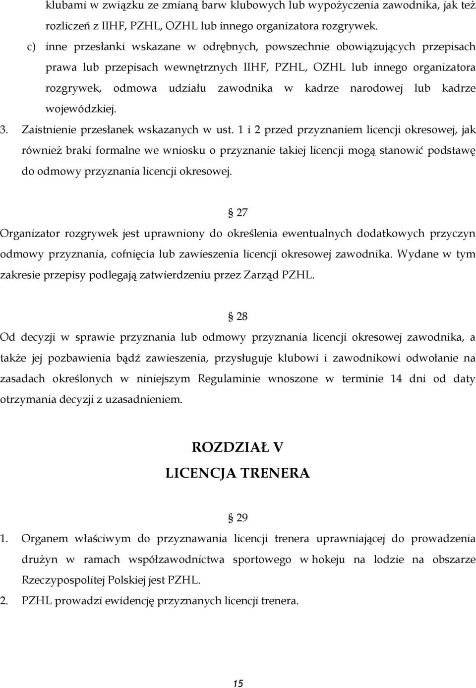 narodowej lub kadrze wojewódzkiej. 3. Zaistnienie przesłanek wskazanych w ust.