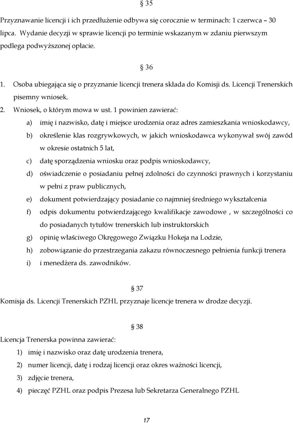 Licencji Trenerskich pisemny wniosek. 2. Wniosek, o którym mowa w ust.