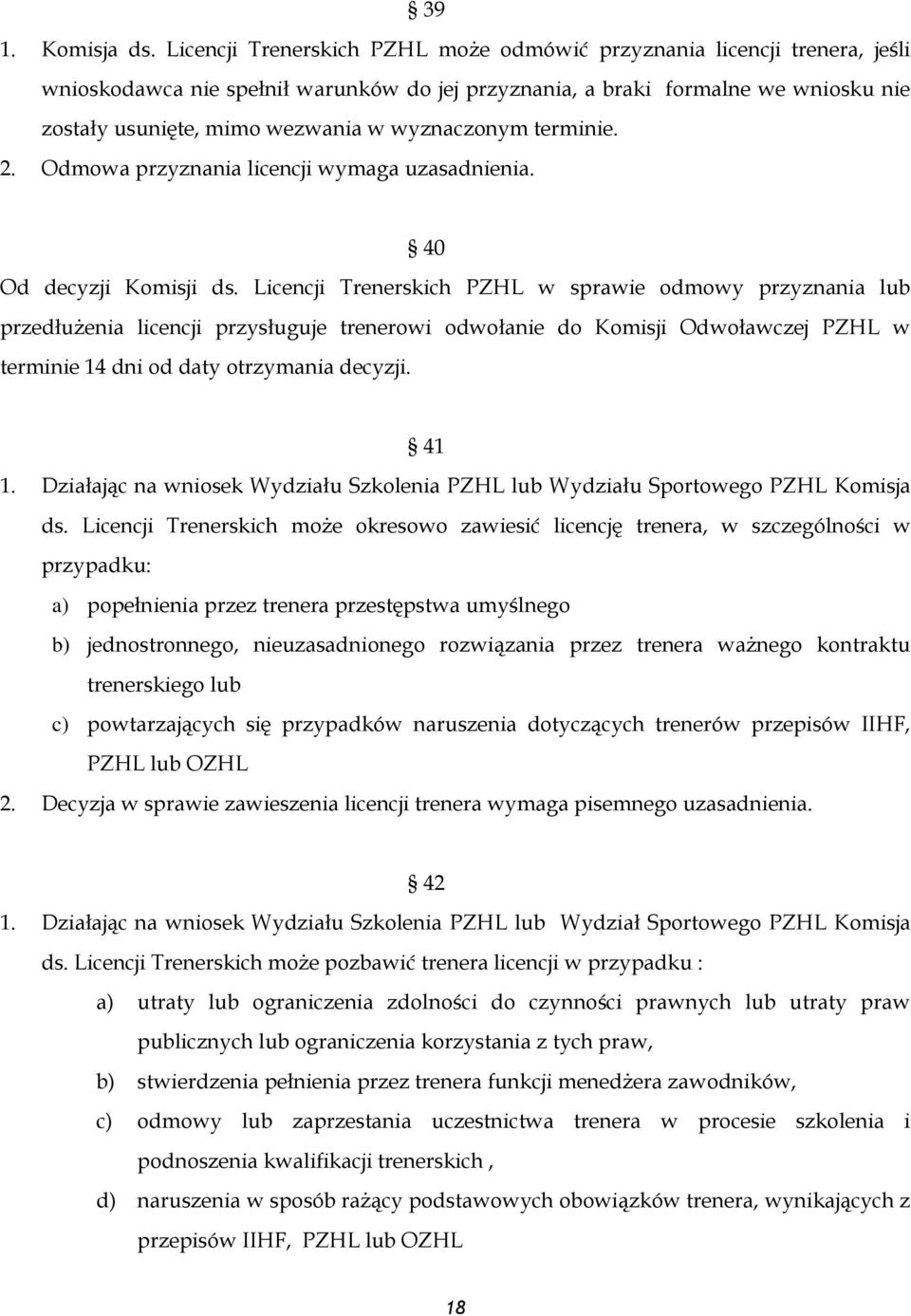 wyznaczonym terminie. 2. Odmowa przyznania licencji wymaga uzasadnienia. 40 Od decyzji Komisji ds.