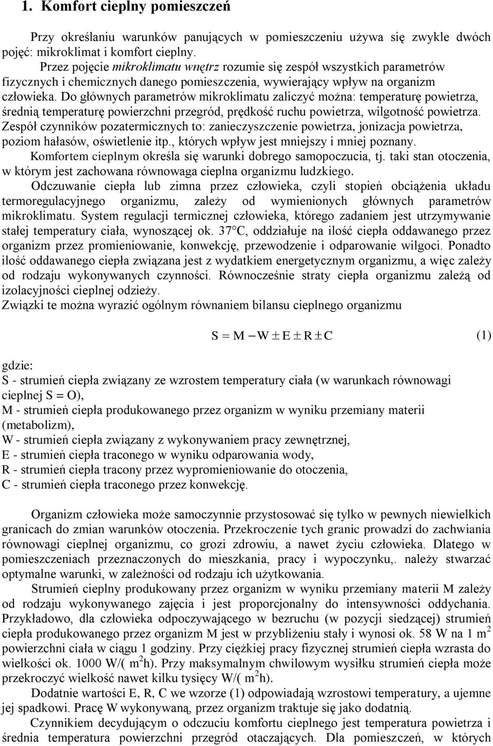 Do głównych parametrów mkroklmatu zalczyć można: temperaturę powetrza, średną temperaturę powerzchn przegród, prędkość ruchu powetrza, wlgotność powetrza.
