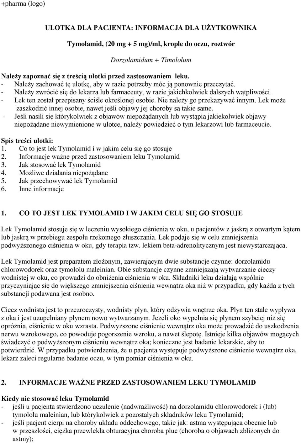 - Lek ten został przepisany ściśle określonej osobie. Nie należy go przekazywać innym. Lek może zaszkodzić innej osobie, nawet jeśli objawy jej choroby są takie same.
