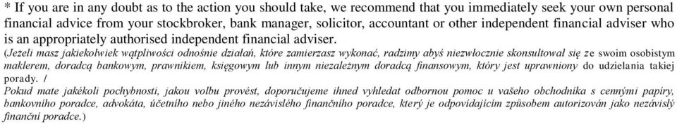 (Jeżeli masz jakiekolwiek wątpliwości odnośnie działań, które zamierzasz wykonać, radzimy abyś niezwłocznie skonsultował się ze swoim osobistym maklerem, doradcą bankowym, prawnikiem, księgowym lub