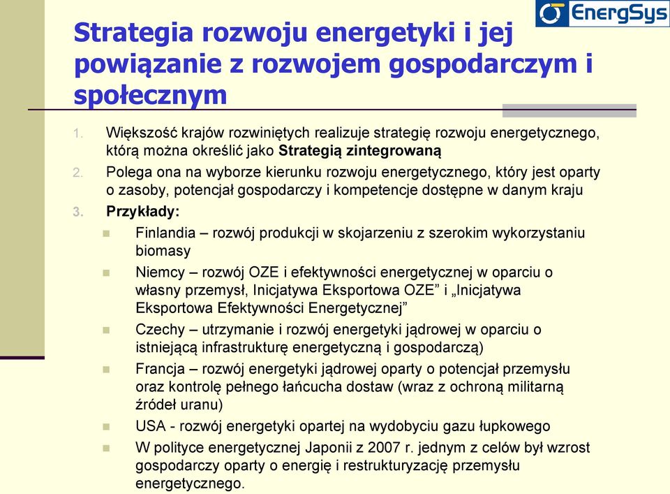 Polega ona na wyborze kierunku rozwoju energetycznego, który jest oparty o zasoby, potencjał gospodarczy i kompetencje dostępne w danym kraju 3.