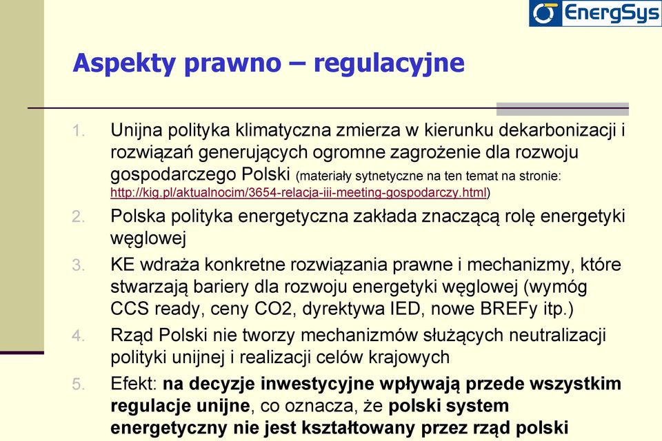 pl/aktualnocim/3654-relacja-iii-meeting-gospodarczy.html) 2. Polska polityka energetyczna zakłada znaczącą rolę energetyki węglowej 3.