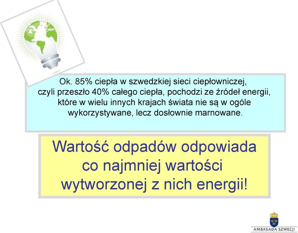 krajach świata nie są w ogóle wykorzystywane, lecz dosłownie