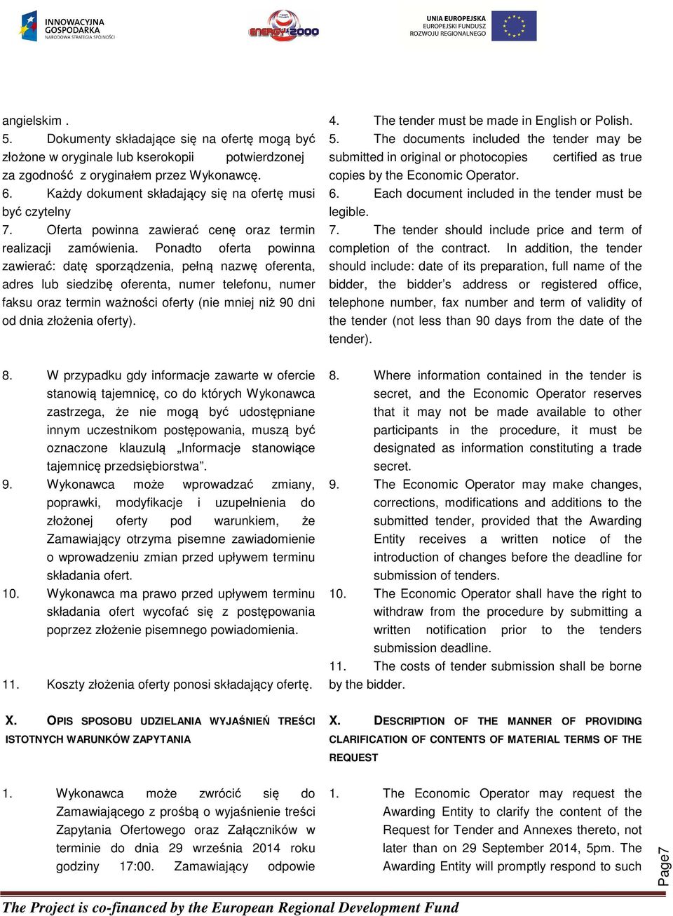 Ponadto oferta powinna zawierać: datę sporządzenia, pełną nazwę oferenta, adres lub siedzibę oferenta, numer telefonu, numer faksu oraz termin ważności oferty (nie mniej niż 90 dni od dnia złożenia