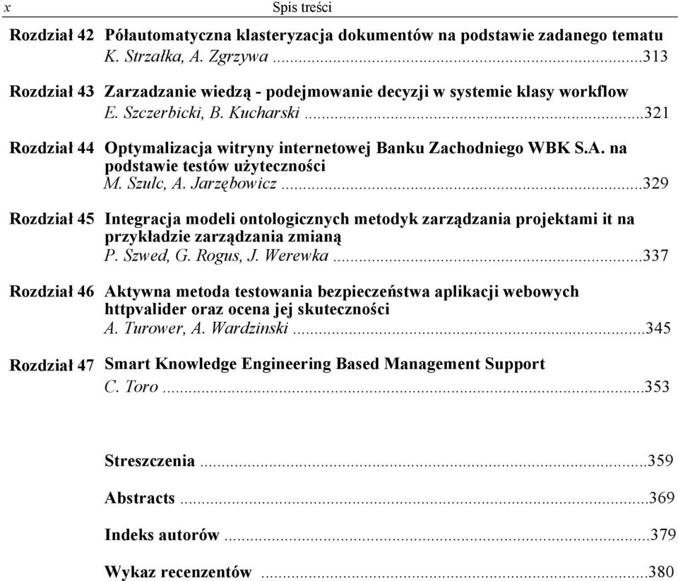 na podstawie testów użyteczności M. Szulc, A. Jarzębowicz...329 Rozdział 45 Integracja modeli ontologicznych metodyk zarządzania projektami it na przykładzie zarządzania zmianą P. Szwed, G. Rogus, J.